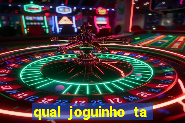 qual joguinho ta pagando agora